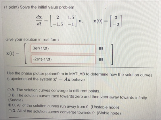(1 point) Solve the initial value problem dx 1.5 2. -1.5 1,5) X, x(0) = (-3) dt -1 Give your solution in real form. 3e^(1/2)