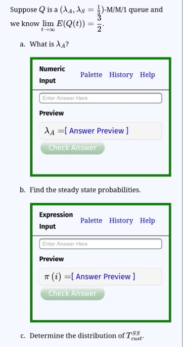 Suppose Q is a (41, As = 1)-M/M/1 queue and we know lim EQ(t)) = a. What is A? Numeric Input Palette History Help Enter Answe