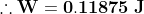 \mathbf{\therefore W=0.11875\:J}