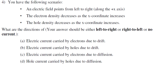4) You have the following scenario: • An electric field points from left to right (along the +x axis) • The electron density