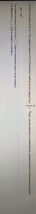Les ) be a function on 10,6). The Laplace transform of t is the function F defined by the integral F(0) - Sa-mat. Use this de