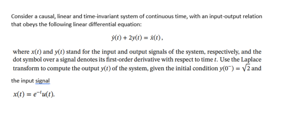 Consider a causal, linear and time-invariant system of continuous time, with an input-output relation that obeys the followin