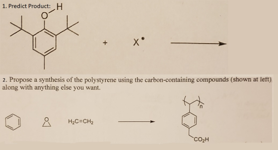1. Predict Product: H 2. Propose a synthesis of the polystyrene using the carbon-containing compounds (shown at left). along