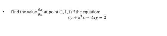 дz Find the value at point (1,1,1) if the equation: дх xy + z3x – 2xy = 0