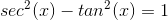 sec^{2}(x)-tan^{2}(x)=1