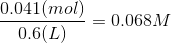 0.041 (mol) =0.068M 0.6(L)