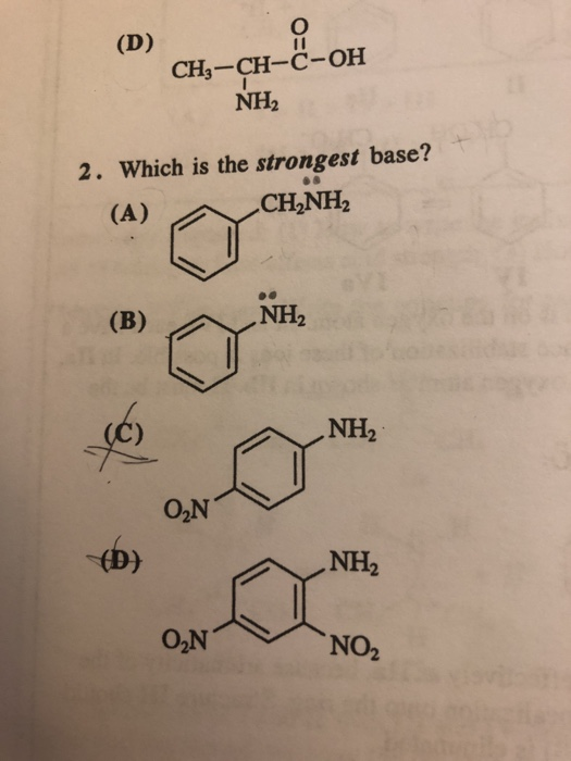 CH3-CH-C-OH NH2 2. Which is the strongest base? NH2 ( B NH2 O2N NH2 NO2