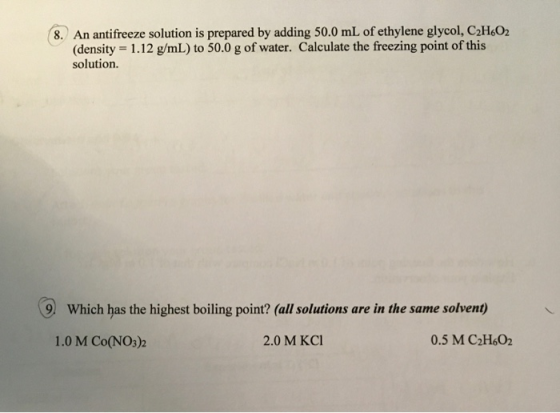 8. An antifreeze solution is prepared by adding 50.0 mL of ethylene glycol, C2H602 (density = 1.12 g/mL) to 50.0 g of water.