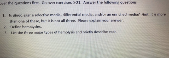 pver the questions first. Go over exercises 5-21. Answer the following questions 1. Is Blood agar a selective media, differen