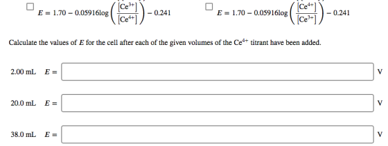 сез+] . 0.241 (Ce+] 「 0.241 E = 1.70-0.059 16log E = 1.70-0.059 1610g Calculate the values of E for the cell after each of th