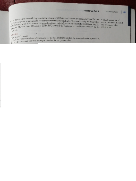 Problems: Set A CHAPTER 23 197 8-9Minulus Inc. is consideringa capital investment of $300,000 in additional productive facili