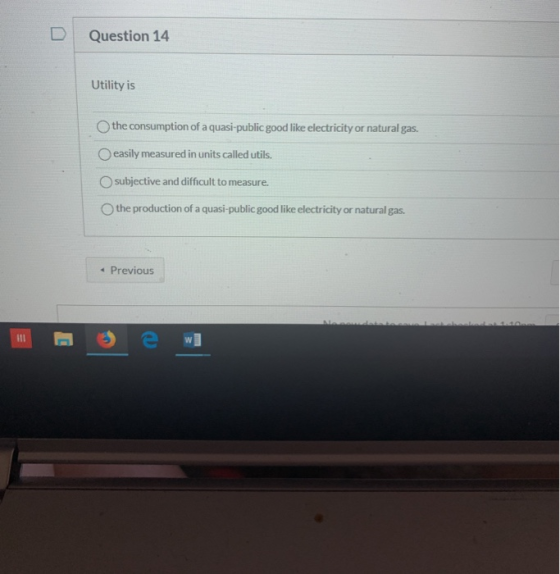 Question 14 Utility is the consumption of a quasi-public good like electricity or natural gas. easily measured in units calle