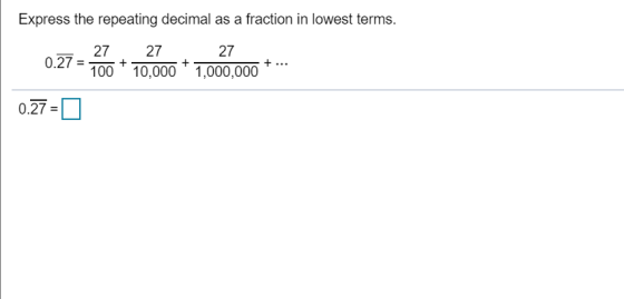 Express the repeating decimal as a fraction in lowest terms. 27 27 27 0.27 - 100 * 10,000 * 1,000,000 *** 0.27 = 0