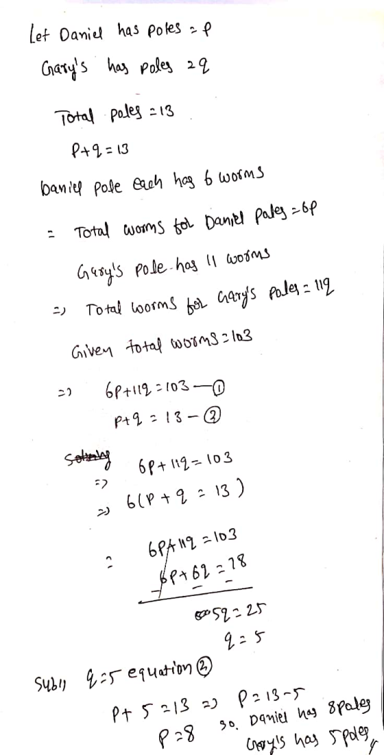 Let Daniel has poles af Garys has poles aq Total poles 213 P+9=13 baniel pole each has 6 worms Total worms for Daniel Poles=