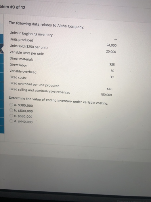 blem #3 of 12 The following data relates to Alpha Company. Units in beginning inventory Units produced 24,000 Units sold ($25