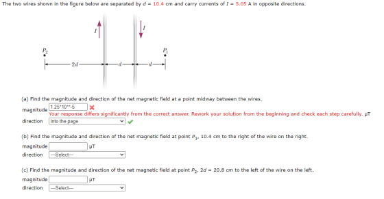 The two wires shown in the figure below are separated by d = 10.4 cm and carry currents of I = 5.05 A in opposite directions.
