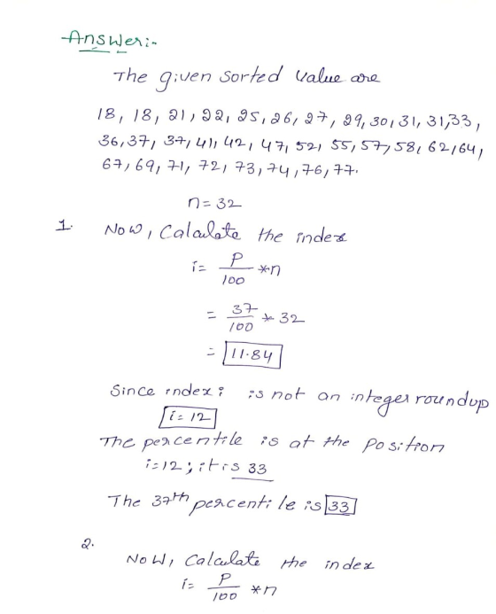 Answerin The given Sorted value are 18, 18, 21,22,25,26,27,99,30131, 31,33, 36,37, 37, 41, 42, 47,52,55,57,58,62164, 67, 69,