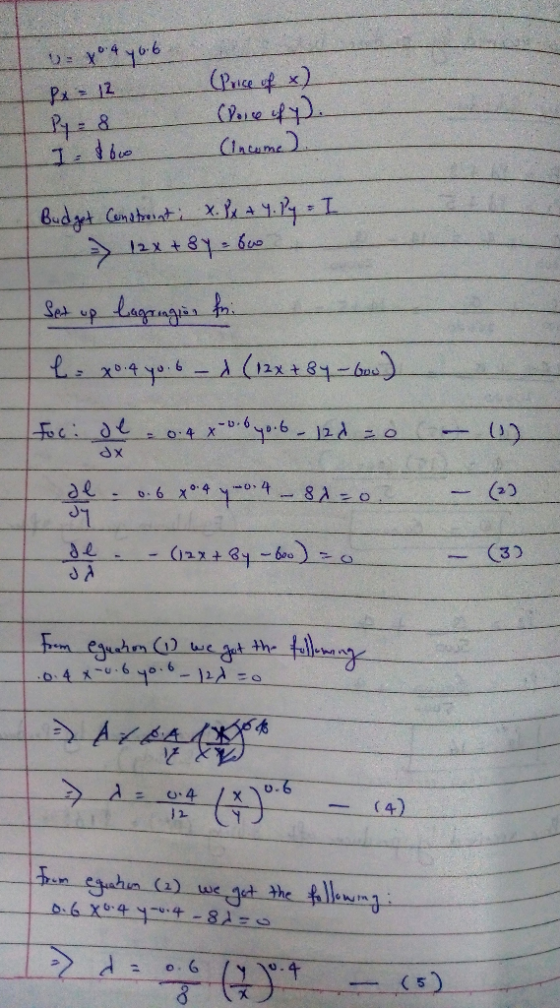 = x 4y66 Px = 12 Py = 8 I 100 (Price of (Pose of y). (Income Budget Constroint: x. Px + 4. Py = I > 12x +84 600 Set up lagrin