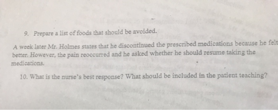 9. Prepare a list of foods that should be avoided. A week later Mr. Holmes states that he discontinued the prescribed medicat