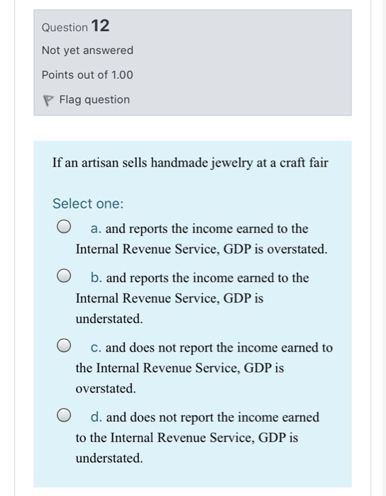Question 12 Not yet answered Points out of 1.00 P Flag question If an artisan sells handmade jewelry at a craft fair Select o