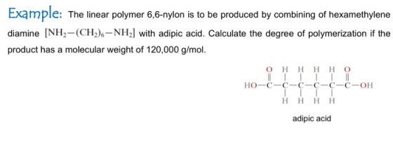 Example: The linear polymer 6,6-nylon is to be produced by combining of hexamethylene diamine [NH2-(CH2)6 NH2l with adipic ac