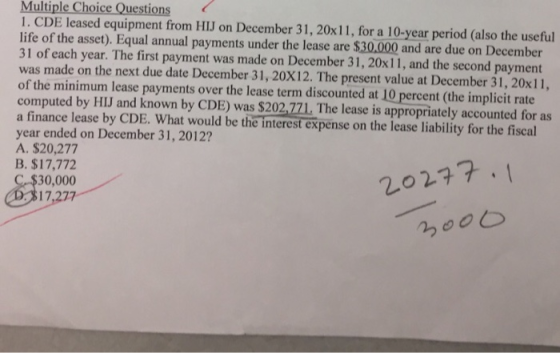 Multiple Choice Questions 1. CDE leased equipment from HIJ on December 31, 20x11, for a 10-year period (also the useful life
