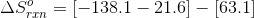 \Delta S^{o}_{rxn} = [-138.1 -21.6] - [63.1]