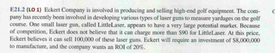 E21.2 (LO 1) Eckert Company is involved in producing and selling high-end golf equipment. The com- pany has recently been inv