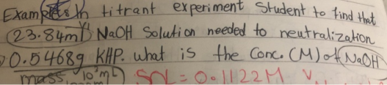 Examplesh titrant experiment Student to fin 23.84m NaOH Solution needed to neutralization 20.54689 KAP. what is the Conc. CM)