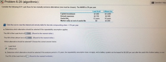 Problem 6-28 (algorithmic) EQuestion Help Consider the following EOY cash flows for two mutually exclusive alternatives (one