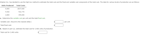 Shatner Inc. has decided to use the high-low method to estimate the total cost and the fixed and variable cost components of