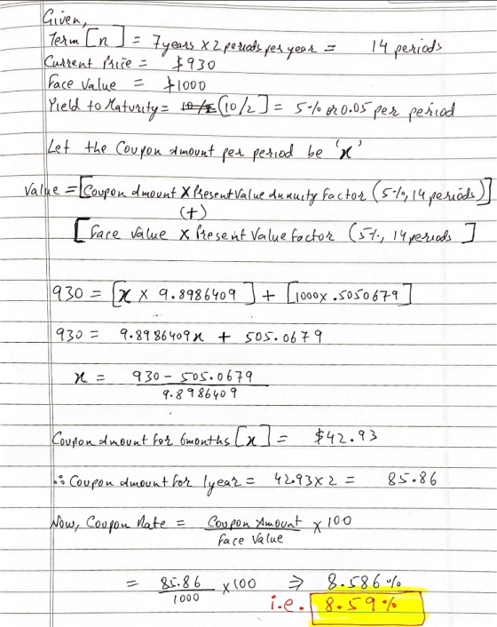 River, Term [n] = 7 years X 2 periods yes year = 14 periods Current Price = $930 face Value = $1000 Yield to Maturity = 1/2 (