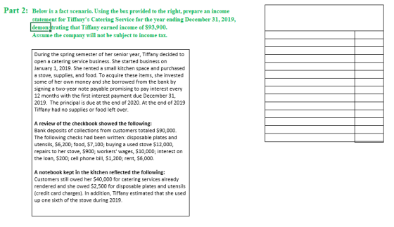Part 2: Below is a fact scenario. Using the box provided to the right, prepare an income statement for Tiffanys Catering Ser