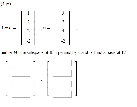 Let v = , u = , and let W the subspace of R4 spa