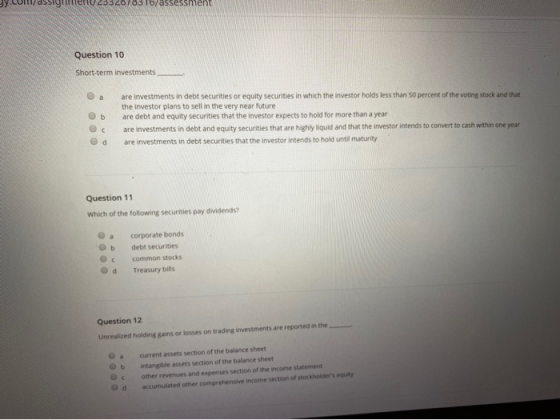 gy.com/assigny 2332078316/assessment Question 10 Short-term investments 0 а 0 b are investments in debt securities or equity