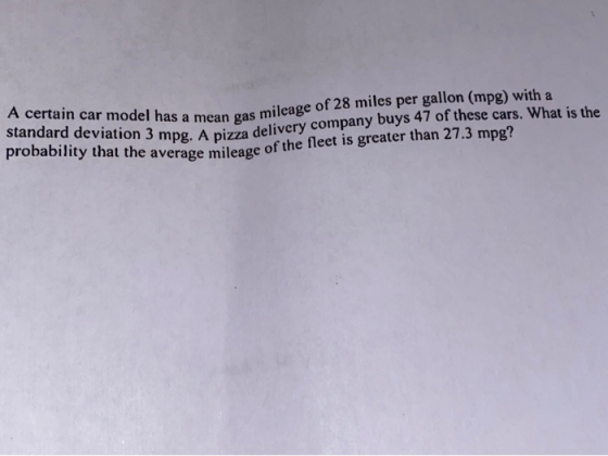 A certain car model has a mean gas mil standard deviation 3 mpg. A pizza del probability that the average mileage of 1 car mo