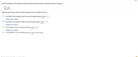 Use the Divergence Test to determine whether the following series diverges or state that the test is inconclusive. n=1 Select