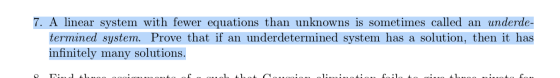 7. A linear system with fewer equations than unknowns is sometimes called an underde- termined system. Prove that if an under