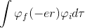 \int \varphi _{f}(-er)\varphi _{i} d\tau
