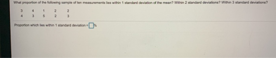 What proportion of the following sample of ten measurements lies within 1 standard deviation of the mean? Within 2 standard d