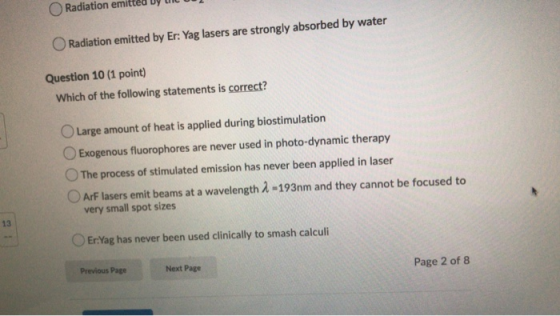 Radiation emitte Radiation emitted by Er: Yag lasers are strongly absorbed by water Question 10 (1 point) Which of the follow