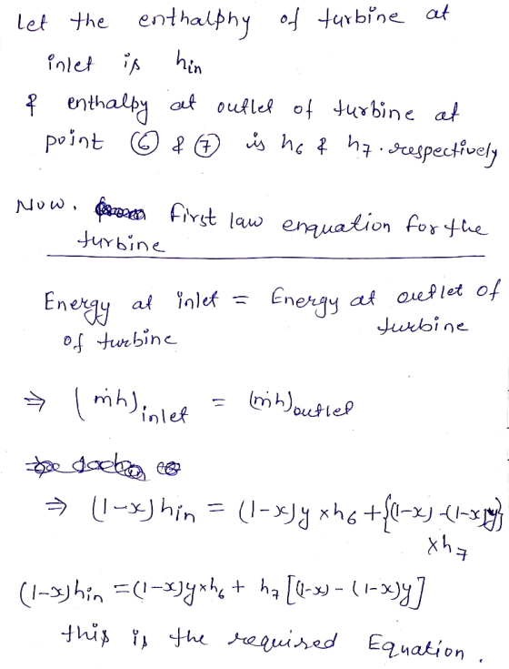 - let the enthalphy of turbine at inlet is hin f enthalpy at outlet of turbine at point © & ( Đ is hof hy. respectively Now.