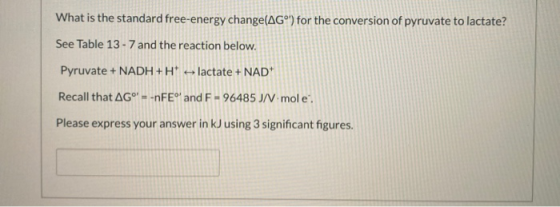 What is the standard free-energy change(AGⓇ) for the conversion of pyruvate to lactate? See Table 13 - 7 and the reaction bel