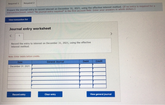 Required 1 Required 2 Prepare the journal entry to record interest on December 31, 2021, using the effective interest method.