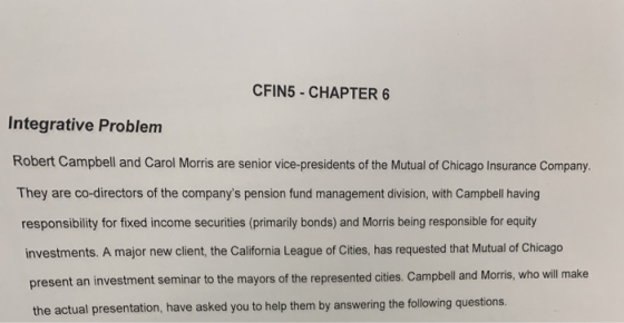 CFIN5 - CHAPTER 6 Integrative Problem Robert Campbell and Carol Morris are senior vice-presidents of the Mutual of Chicago In