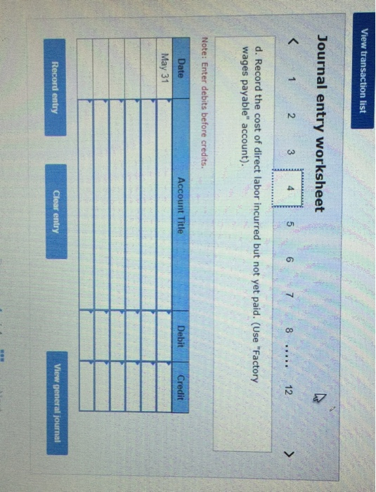 View transaction list Journal entry worksheet < 1 2 3 4 5 6 7 d. Record the cost of direct labor incurred but not yet paid. (