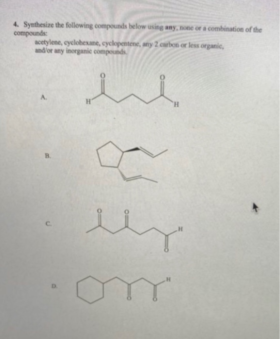4. Synthesize the following compounds below using any none or a combination of the compounds: acetylene, cyelohexane, cyclope