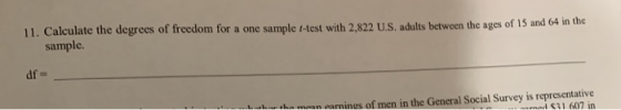 11. Calculate the degrees of freedom for a one sample t-test with 2.822 U.S. adults between the ages of 15 and 64 in the samp