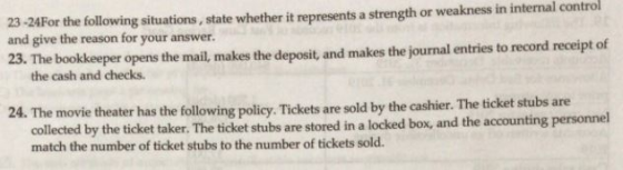 23-24For the following situations, state whether it represents a strength or weakness in internal control and give the reason
