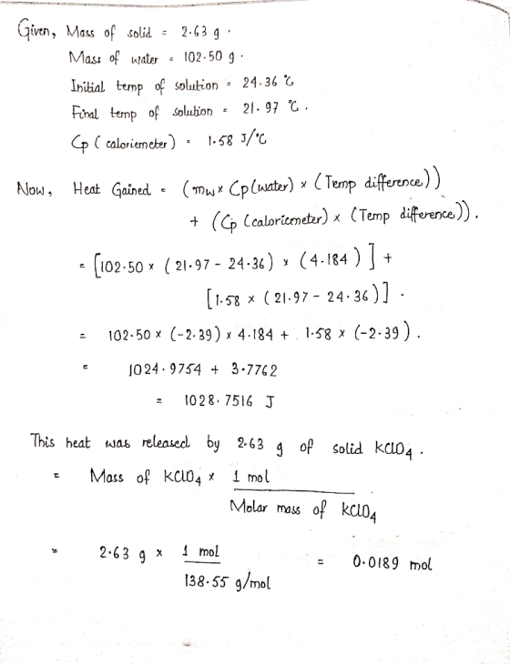 iven, Mass of solid ะ 2.63 g Mas of uater102.50 g Initial temp of solution . 24.36℃ hral temp of soluhion 21.97 ℃ (caloriern